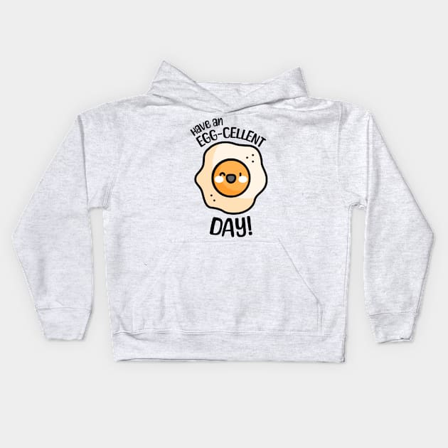 Have an Egg-cellent Day! Cute and Punny Egg Kids Hoodie by Cute And Punny